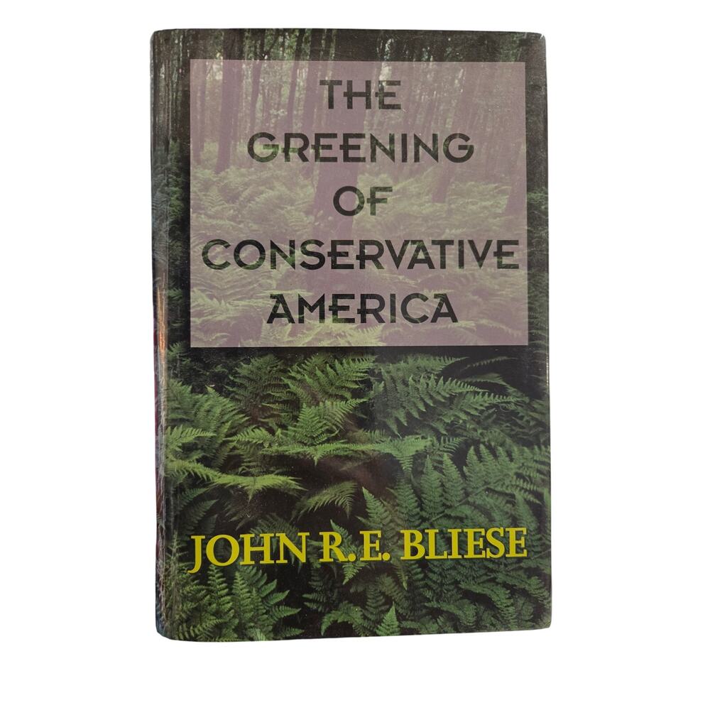 The Greening of Conservative America by John R.E. Bliese (Hardcover) Environment